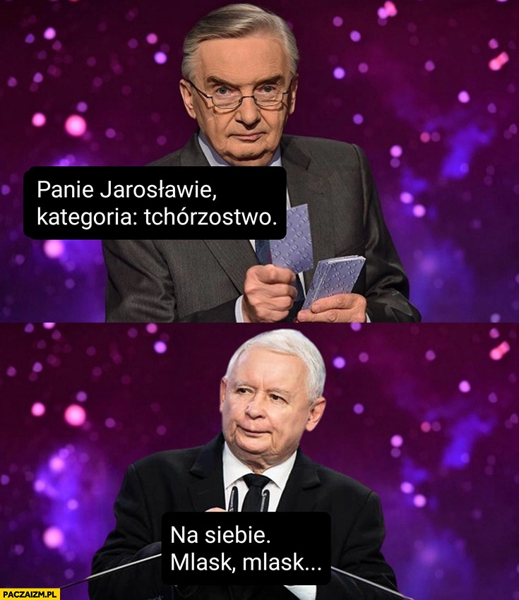 
    Kaczyński 1 z 10 jeden z dziesięciu panie Jarosławie kategoria tchórzostwo, na siebie