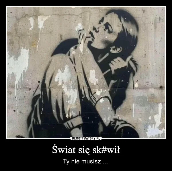 
    Świat się sk#wił