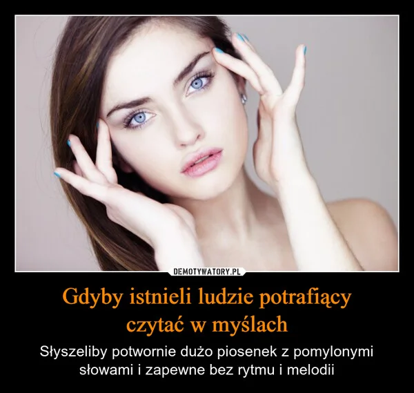 
    Gdyby istnieli ludzie potrafiący czytać w myślach
