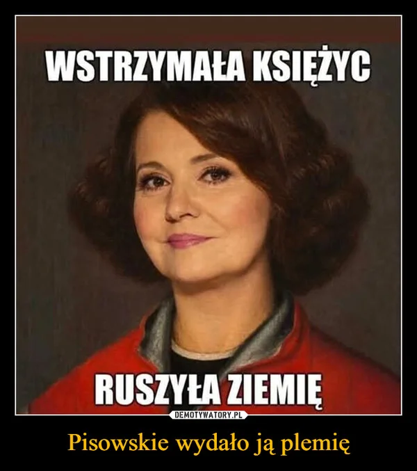 
    Pisowskie wydało ją plemię