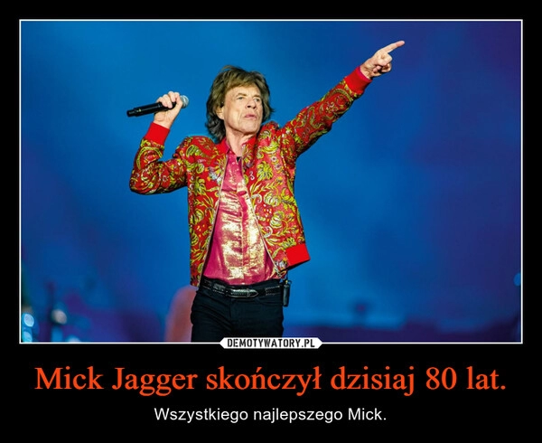 
    Mick Jagger skończył dzisiaj 80 lat.