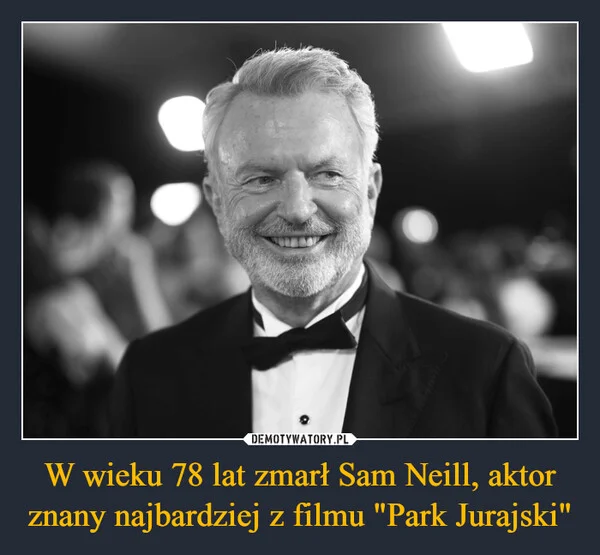 
    W wieku 78 lat zmarł Sam Neill, aktor znany najbardziej z filmu 