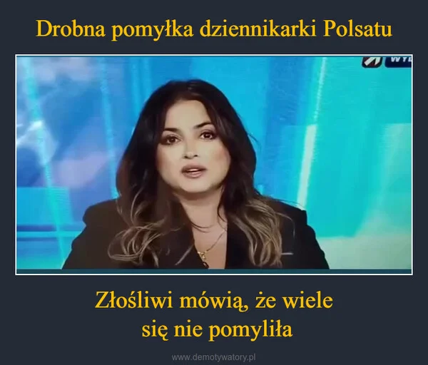 
    Drobna pomyłka dziennikarki Polsatu Złośliwi mówią, że wiele się nie pomyliła