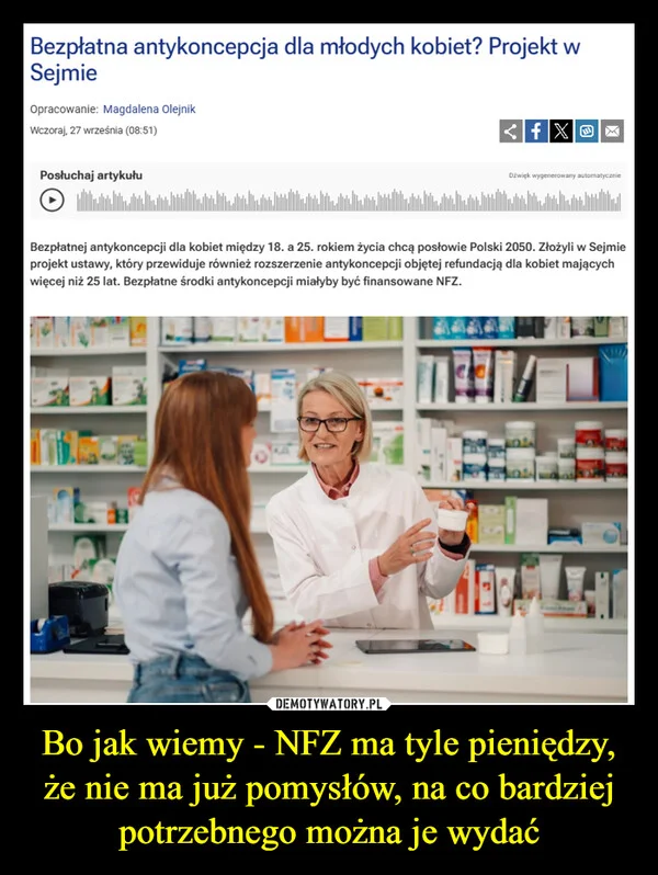 
    Bo jak wiemy - NFZ ma tyle pieniędzy, że nie ma już pomysłów, na co bardziej potrzebnego można je wydać