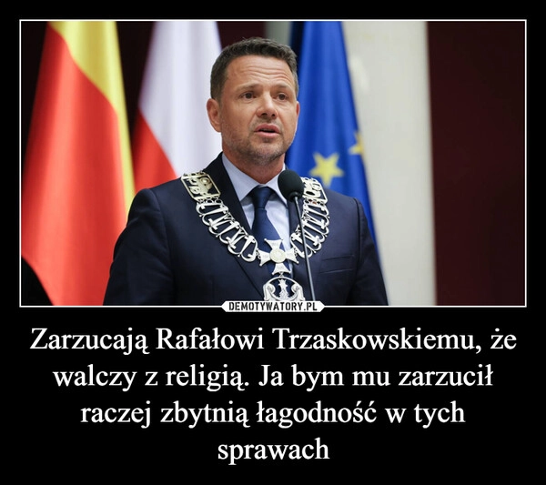 
    Zarzucają Rafałowi Trzaskowskiemu, że walczy z religią. Ja bym mu zarzucił raczej zbytnią łagodność w tych sprawach