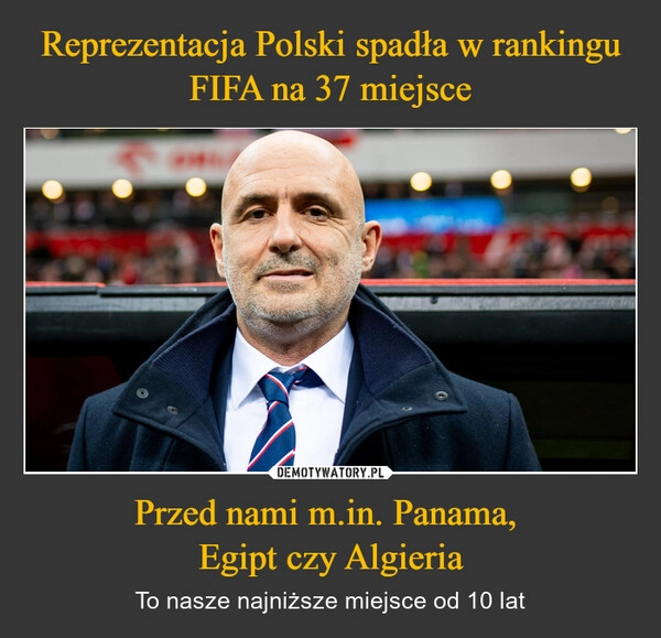 
    Reprezentacja Polski spadła w rankingu FIFA na 37 miejsce Przed nami m.in. Panama, 
Egipt czy Algieria