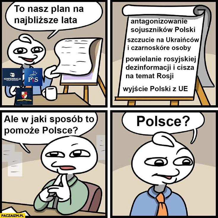 
    To nasz plan na najbliższe lata: antagonizowanie sojuszników, szczucie, wyjście z UE, ale w jaki sposób to pomoże Polsce? komiks