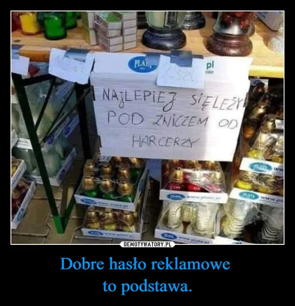 
    Dobre hasło reklamowe to podstawa.
