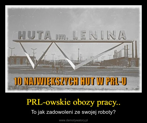 
    PRL-owskie obozy pracy..