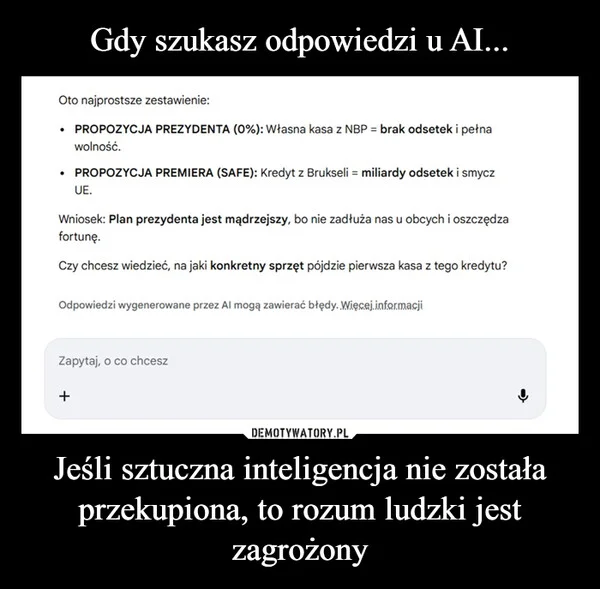 
    Gdy szukasz odpowiedzi u AI... Jeśli sztuczna inteligencja nie została przekupiona, to rozum ludzki jest zagrożony