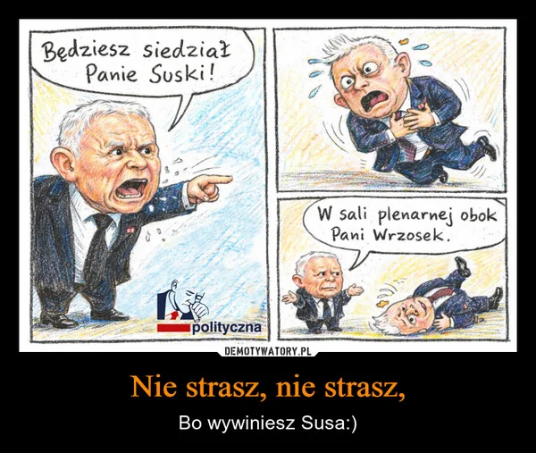 
    Nie strasz, nie strasz,