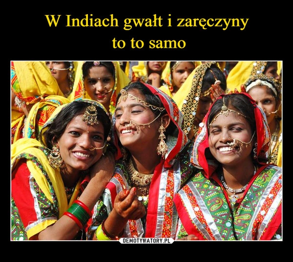 
    W Indiach gwałt i zaręczyny
 to to samo