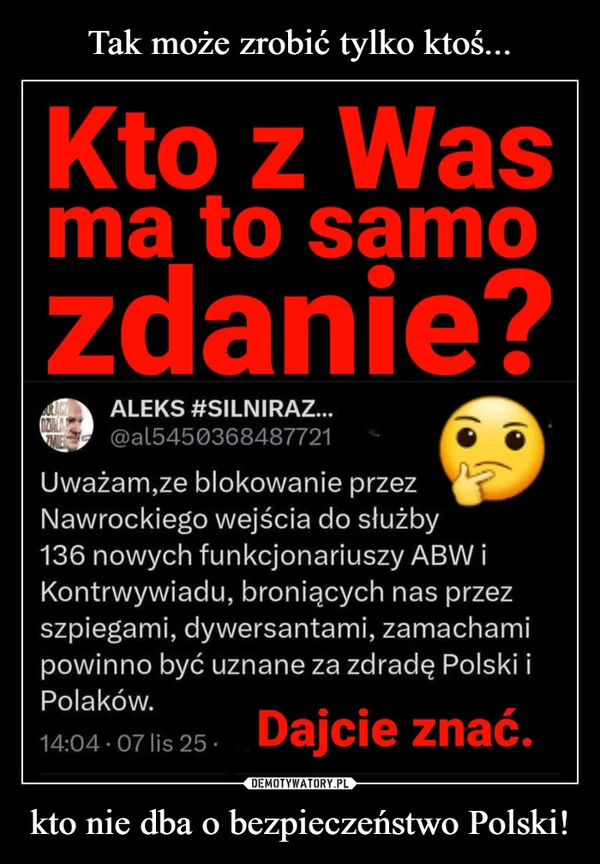 
    Tak może zrobić tylko ktoś... kto nie dba o bezpieczeństwo Polski!