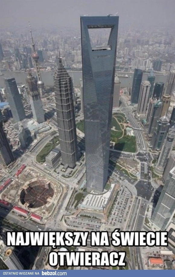 
    Największy otwieracz 