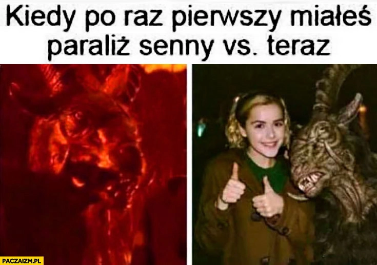 
    Kiedy po raz pierwszy miałeś paraliż senny vs teraz