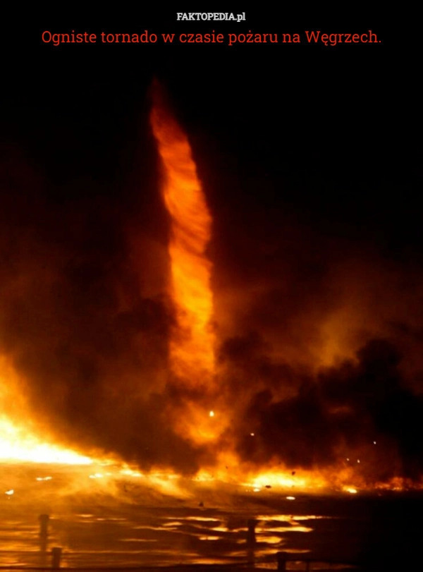 
    Ogniste tornado w czasie pożaru na Węgrzech.