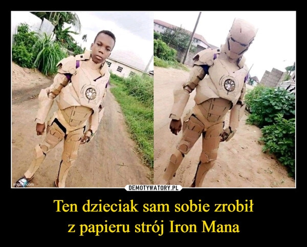 
    Ten dzieciak sam sobie zrobił
z papieru strój Iron Mana