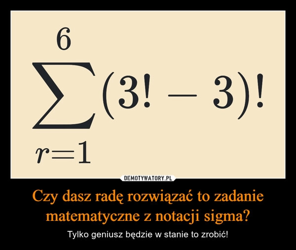 
    Czy dasz radę rozwiązać to zadanie matematyczne z notacji sigma?