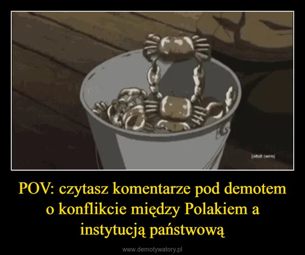 POV: czytasz komentarze pod demotem o konflikcie między Polakiem a instytucją państwową