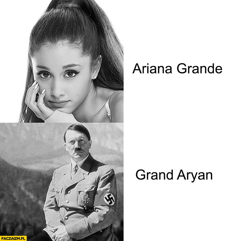 
    Ariana Grande Grand Aryan hitler