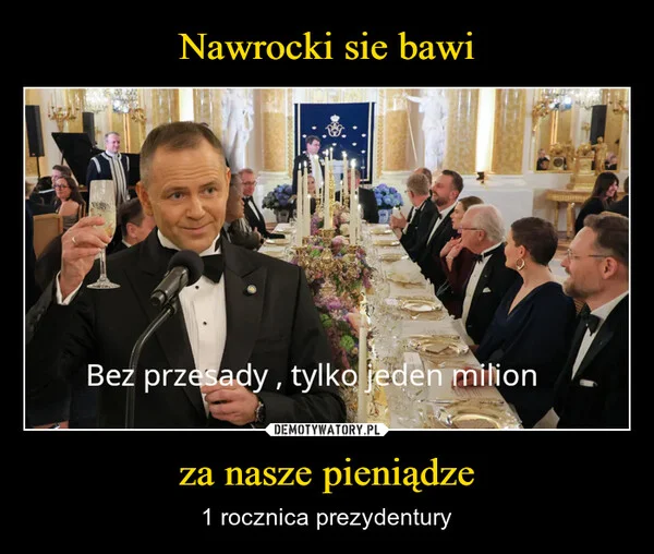 
    Nawrocki sie bawi za nasze pieniądze