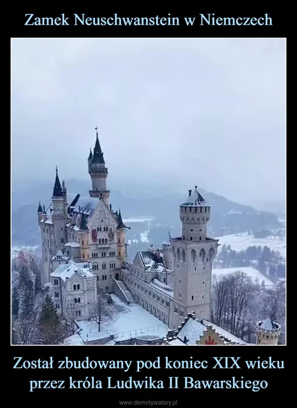 
    Zamek Neuschwanstein w Niemczech Został zbudowany pod koniec XIX wieku przez króla Ludwika II Bawarskiego