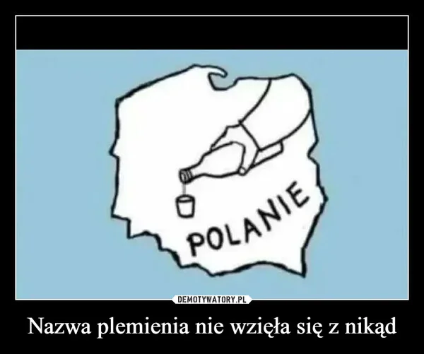 
    Nazwa plemienia nie wzięła się z nikąd