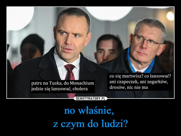 
    no właśnie, z czym do ludzi?