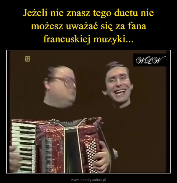 
    Jeżeli nie znasz tego duetu nie możesz uważać się za fana francuskiej muzyki...