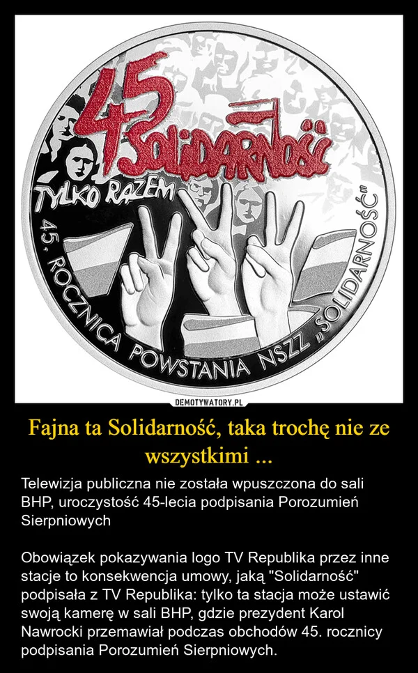 
    Fajna ta Solidarność, taka trochę nie ze wszystkimi ...