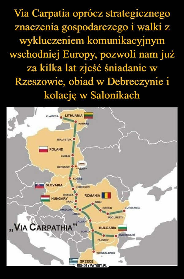 
    Via Carpatia oprócz strategicznego znaczenia gospodarczego i walki z wykluczeniem komunikacyjnym wschodniej Europy, pozwoli nam już za kilka lat zjeść śniadanie w Rzeszowie, obiad w Debreczynie i kolację w Salonikach