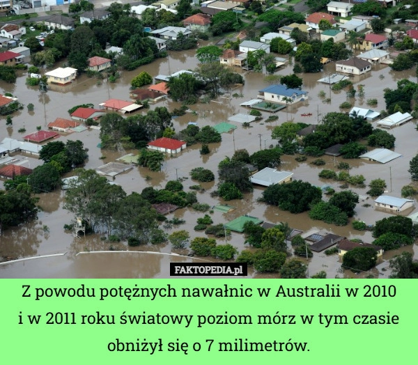 
    Z powodu potężnych nawałnic w Australii w 2010
i w 2011 roku światowy poziom