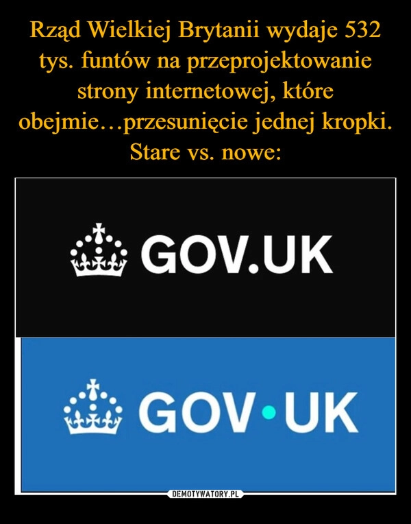 
    Rząd Wielkiej Brytanii wydaje 532 tys. funtów na przeprojektowanie strony internetowej, które obejmie…przesunięcie jednej kropki. Stare vs. nowe: