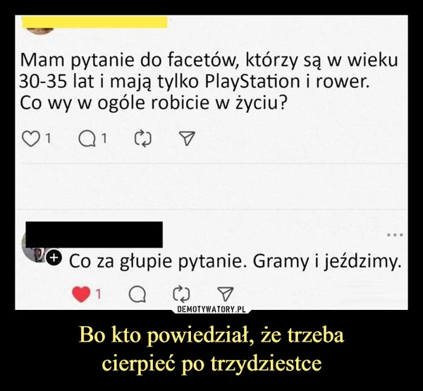 
    Bo kto powiedział, że trzeba cierpieć po trzydziestce