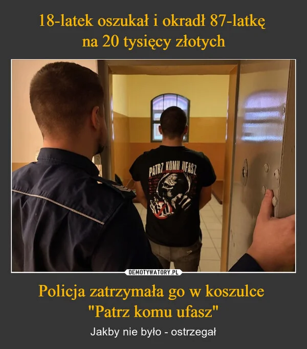 
    18-latek oszukał i okradł 87-latkę na 20 tysięcy złotych Policja zatrzymała go w koszulce 