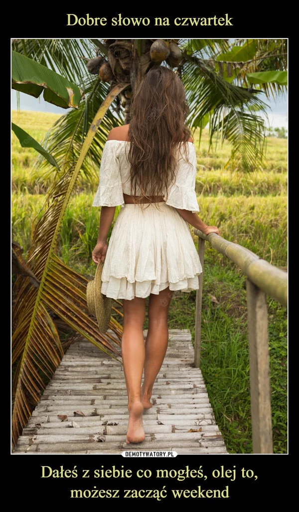 
    Dobre słowo na czwartek Dałeś z siebie co mogłeś, olej to, możesz zacząć weekend