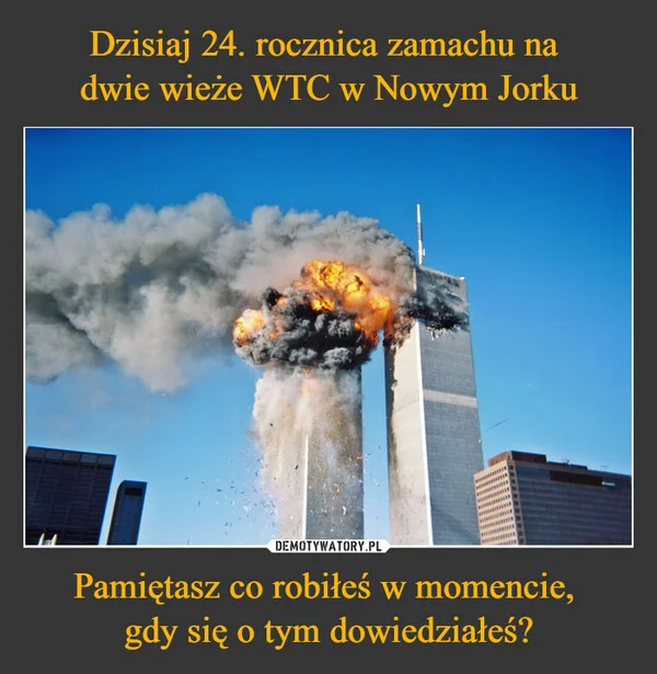 
    Dzisiaj 24. rocznica zamachu na dwie wieże WTC w Nowym Jorku Pamiętasz co robiłeś w momencie, gdy się o tym dowiedziałeś?