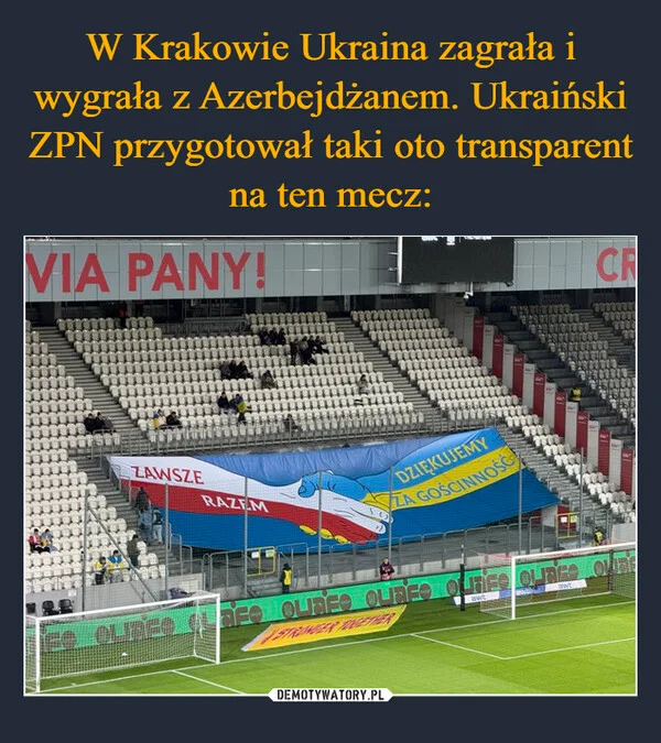
    W Krakowie Ukraina zagrała i wygrała z Azerbejdżanem. Ukraiński ZPN przygotował taki oto transparent na ten mecz: