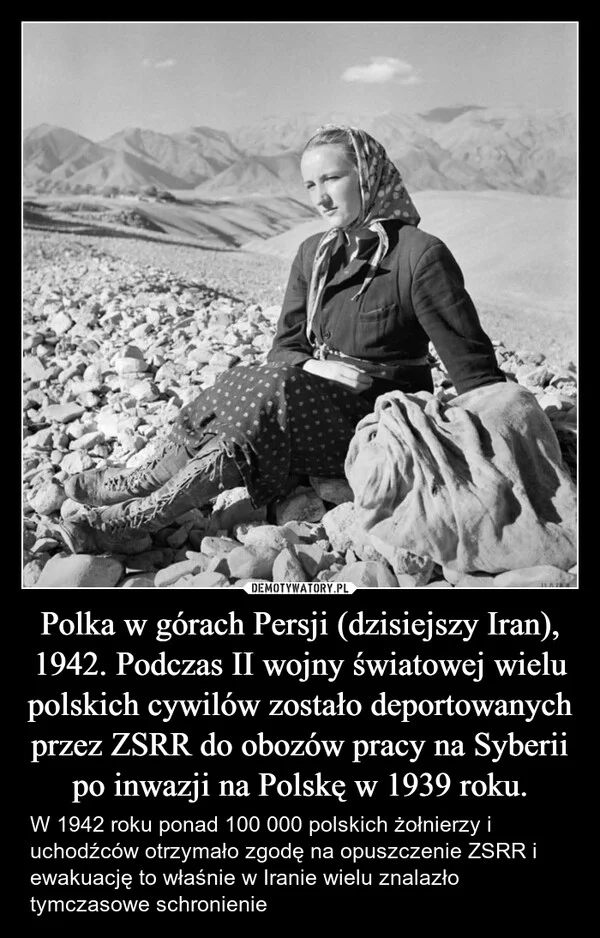 
    Polka w górach Persji (dzisiejszy Iran), 1942. Podczas II wojny światowej wielu polskich cywilów zostało deportowanych przez ZSRR do obozów pracy na Syberii po inwazji na Polskę w 1939 roku.