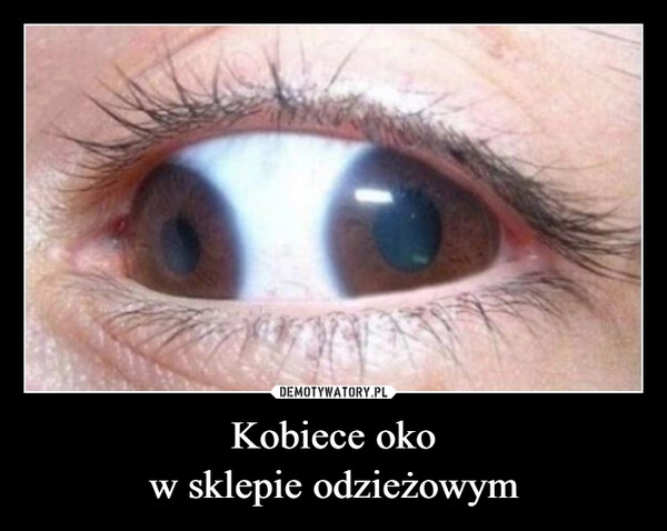 
    Kobiece oko
w sklepie odzieżowym