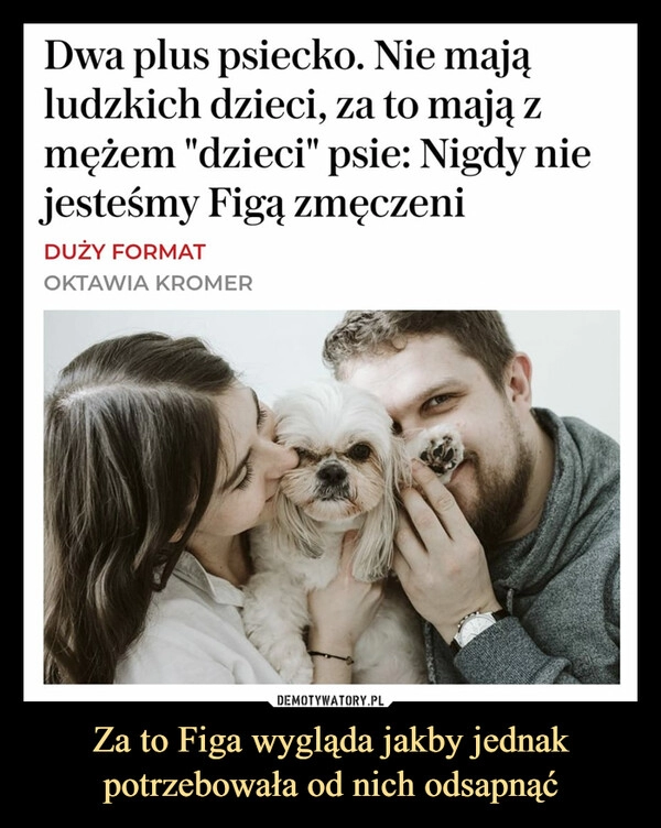 
    Za to Figa wygląda jakby jednak potrzebowała od nich odsapnąć