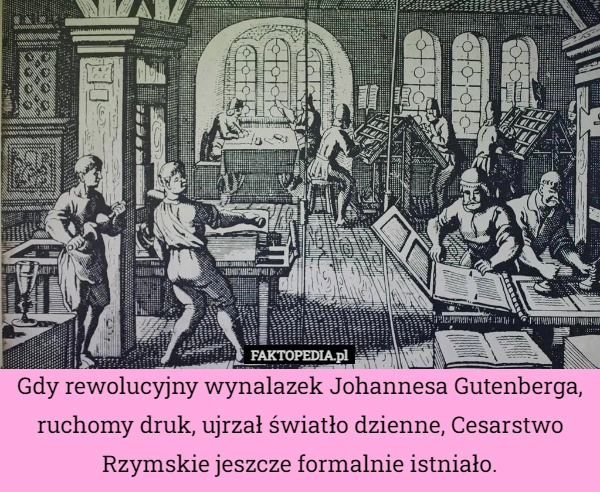 
    Gdy rewolucyjny wynalazek Johannesa Gutenberga, ruchomy druk, ujrzał światło