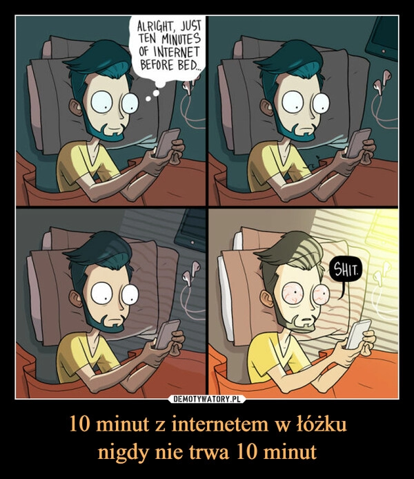 
    10 minut z internetem w łóżku
nigdy nie trwa 10 minut 