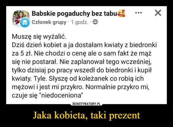 
    Jaka kobieta, taki prezent