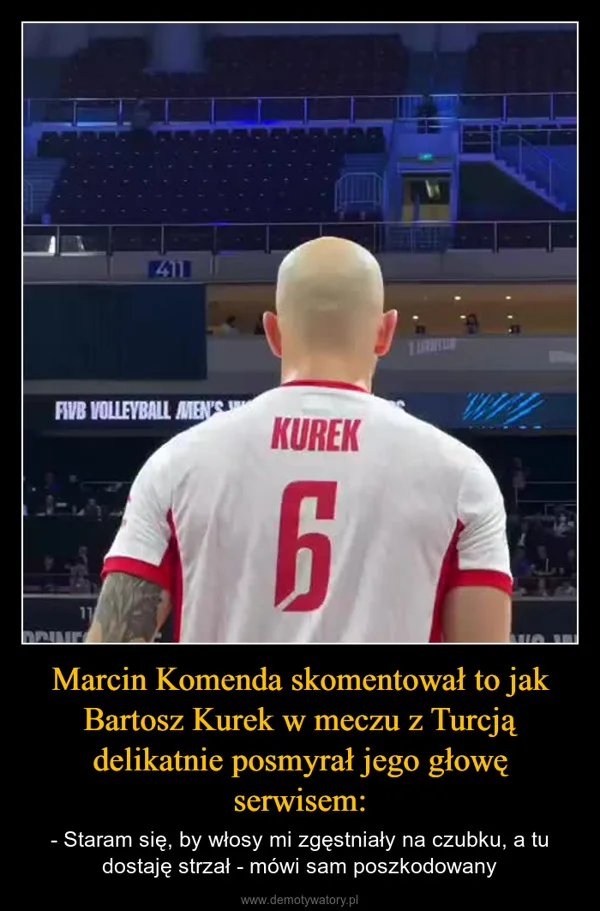 
    Marcin Komenda skomentował to jak Bartosz Kurek w meczu z Turcją delikatnie posmyrał jego głowę serwisem: