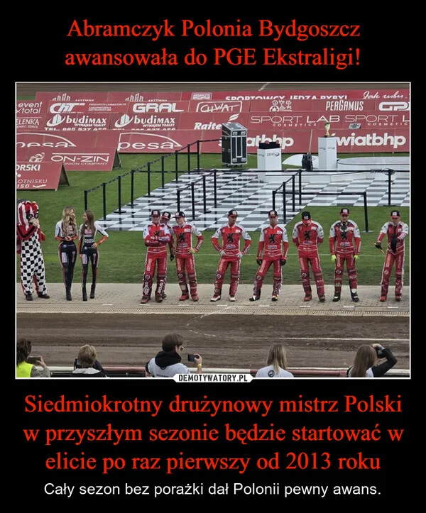 
    Abramczyk Polonia Bydgoszcz awansowała do PGE Ekstraligi! Siedmiokrotny drużynowy mistrz Polski w przyszłym sezonie będzie startować w elicie po raz pierwszy od 2013 roku