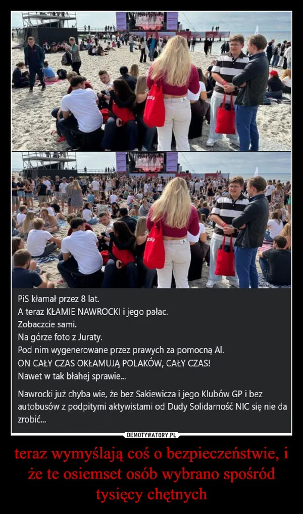 
    teraz wymyślają coś o bezpieczeństwie, i że te osiemset osób wybrano spośród tysięcy chętnych
