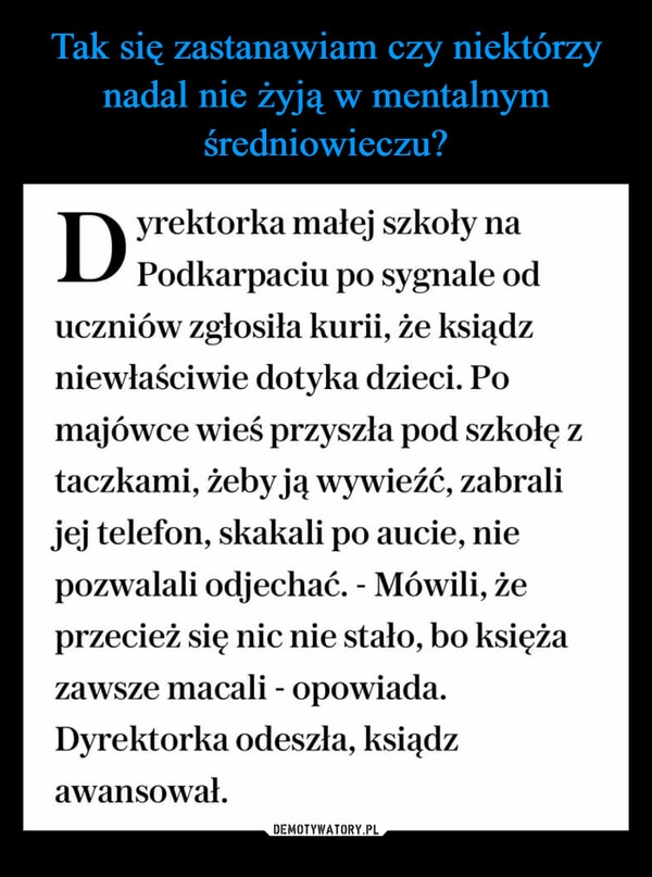 
    Tak się zastanawiam czy niektórzy nadal nie żyją w mentalnym średniowieczu?