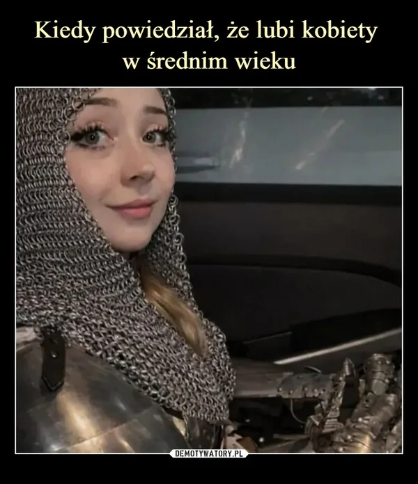 
    Kiedy powiedział, że lubi kobiety w średnim wieku