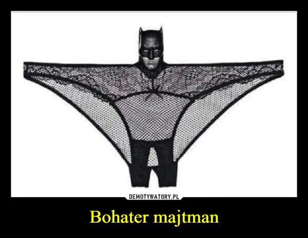 
    Bohater majtman